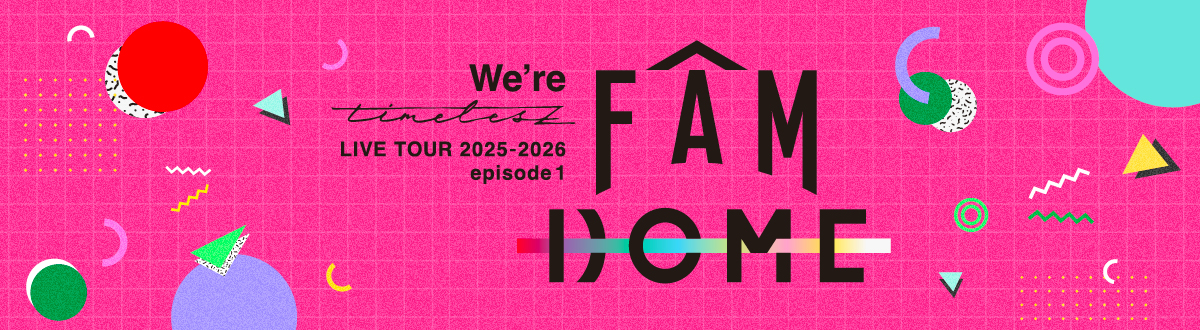 We're timelesz LIVE TOUR 2025-2026 episode 1 FAM DOME